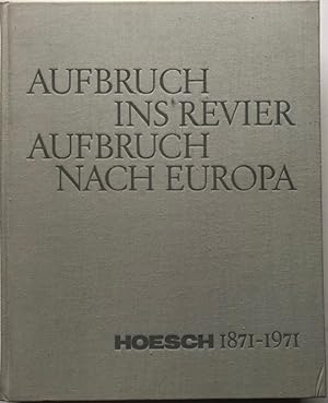Aufbruch ins Revier. Aufbruch nach Europa. Hoesch 1871-1971.