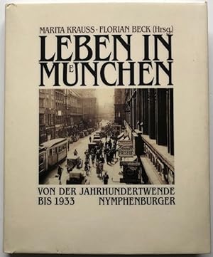 Seller image for Leben in Mnchen. Von der Jahrhundertwende bis 1933. Beitrge v. F. Beck, B. Grau, O. Hochkeppel u.a. for sale by Antiquariat Lohmann