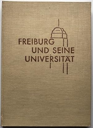 Freiburg und seine Universität. Festschrift der Stadt Freiburg im Breisgau zur Fünfhundertjahrfei...