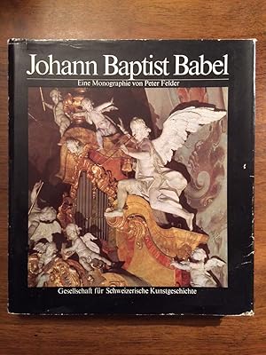 Seller image for Johann Baptist Babel 1716-1799. Ein Meister der schweizerischen Barockplastik. Hrsg.: Gesellschaft f. Schweizerische Kunstgeschichte. for sale by Antiquariat Lohmann