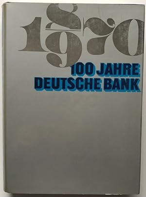 100 Jahre Deutsche Bank. 1870-1970.