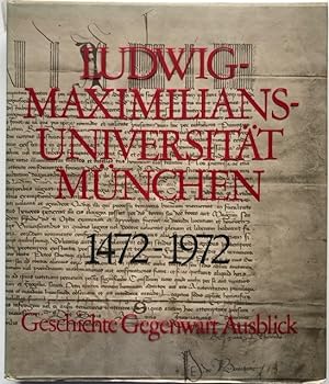 Ludwig-Maximilians-Universität München 1472-1972. Geschichte, Gegenwart, Ausblick.