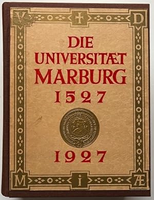 Die Philipps-Universität zu Marburg 1527-1927. Fünf Kapitel aus ihrer Geschichte (1527-1866). Die...