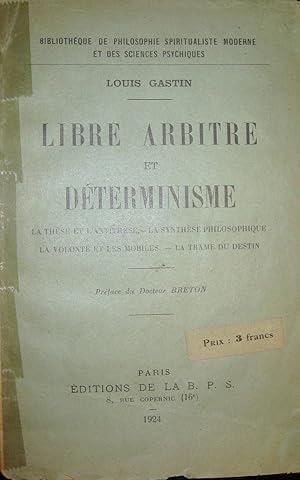 Image du vendeur pour Libre arbitre et dterminisme. La thse et l'antithse - La synthse philosophique - La volont et les mobiles - La trame du destin. mis en vente par Le Chemin des philosophes