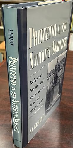 Princeton in the Nation's Service : Religious Ideals and Educational Practice, 1868-1928 (Religio...