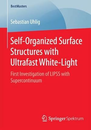 Seller image for Self-Organized Surface Structures with Ultrafast White-Light : First Investigation of LIPSS with Supercontinuum for sale by AHA-BUCH GmbH