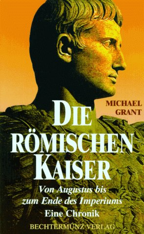 Seller image for Die rmischen Kaiser. Von Augustus bis zum Ende des Imperiums. Eine Chronik. for sale by Kepler-Buchversand Huong Bach