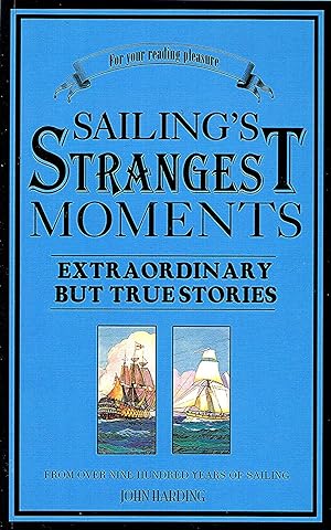 Seller image for Sailing's Strangest Moments : Extraordinary But True Stories From Over Nine Hundred Years Of Sailing : for sale by Sapphire Books