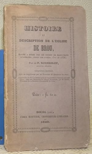 Imagen del vendedor de Histoire et description de l'glise de Brou, leve  Bourg par les ordres de Marguerite d'Autriche, entre les annes 1511 et 1536. Cinquime dition. Avec un supplment et augmente de pices historiques se rapportant  l'histoire de cette glise, avec une dissertation sur ces documents. a la venta por Bouquinerie du Varis