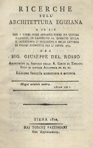 Bild des Verkufers fr Ricerche sull'architettura egiziana e su cio che i greci pare abbiano preso da quella nazione; in rapporto al quesito della r. Accademia d'iscrizioni e belle lettere di Parigi proposto per l'anno 1785 del sig. Giuseppe Del Rosso [.] Edizione seconda aumentata e corretta. zum Verkauf von Libreria Oreste Gozzini snc