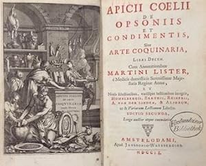 De opsoniis et condimentis, sive arte coquinaria, libri decem. Cum annotationibus Martini Lister,...