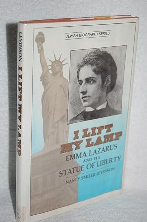 I Lift My Lamp; Emma Lazarus and the Statue of Liberty