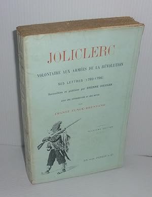 Joliclerc. Volontaire aux armées de la révolution. Ses lettres (1793-1796). Recueillies par Étien...