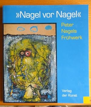 Immagine del venditore per Nagel vor Nagel" : Peter Nagels Frhwerk ; [Ausstellung Richard-Haizmann-Museum Niebll, 10. Dezember 2006 bis 21. Januar 2007]. Uwe Haupenthal (Hrsg.) venduto da Antiquariat Blschke