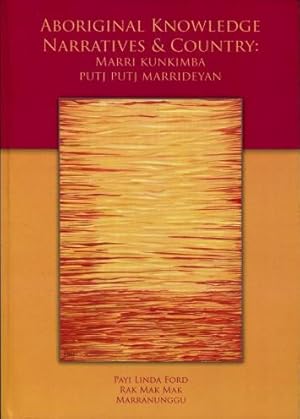 Aboriginal Knowledge, Narratives & Country : Marri Kunkimba Putj Putj Marrideyan