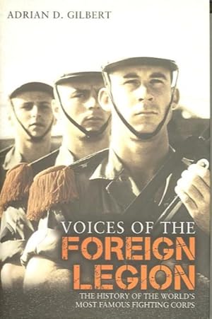 VOICES OF THE FOREIGN LEGION.; The History of the World's Most Famous Fighting Corps