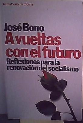 Seller image for A Vueltas con el Futuro : Reflexiones para la Renovación Del Socialismo for sale by Aaron Libros