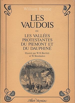 Image du vendeur pour Les Vaudois, ou Les Vallees Protestantes du Piemont et du Dauphine, Illustre par W H Bartlett et W Brockedon, mis en vente par Wyseby House Books