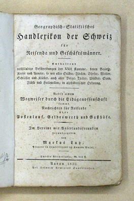 Immagine del venditore per Geographisch-Statistisches Handlexikon fr Reisende und Geschftsmnner. Enthaltend vollstndige Beschreibung der XXII Kantone, deren Bezirke, Kreise und Aemter, so wie aller Stdte, Flecken, Drfer, Weiler, Schlsser und Klster, auch aller Berge, Thler, Wlder, Seen, Flsse und Heilquellen, in alphabetischer Ordnung. Nebst einem Wegweiser durch die Eidgenossenschaft sammt Nachrichten fr Reisende ber Postenlauf, Geldeswerth und Gasthfe. Im Vereine mit Vaterlandsfreunden herausgegeben. Zweite Abtheilung, M bis Z. [Nur Bd. 2]. venduto da antiquariat peter petrej - Bibliopolium AG