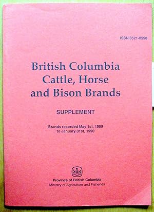 British Columbia Horse, Cattle and Bison Brands. Supplement. Brands Recorded May 1st, 1989 to Jan...