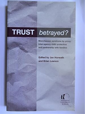 Seller image for TRUST BETRAYED ? MUNCHAUSEN SYNDROME BY PROXY, Inter-agency child protection and partnership with families for sale by Douglas Books