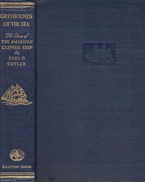 Greyhounds of the Sea : The Story of the American Clipper Ship With a foreword by Charles Francis...