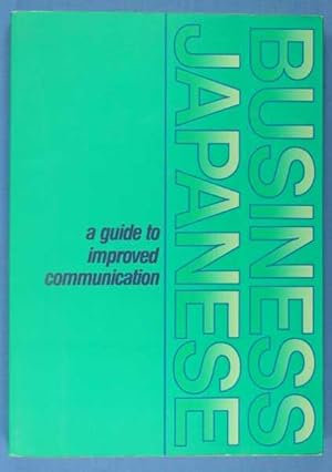 Business Japanese: A Guide to Improved Communication