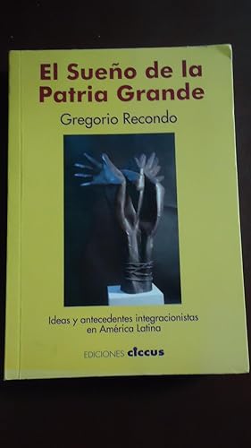 Imagen del vendedor de EL SUEO DE LA PATRIA GRANDE. IDEAS Y ANTECEDENTES INTEGRACIONISTAS EN AMRICA LATINA a la venta por Ernesto Julin Friedenthal