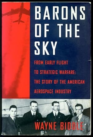 Image du vendeur pour Barons of the Sky From Early Flight to Strategic Warfare : The Story of the American Aerospace Industry mis en vente par Inga's Original Choices