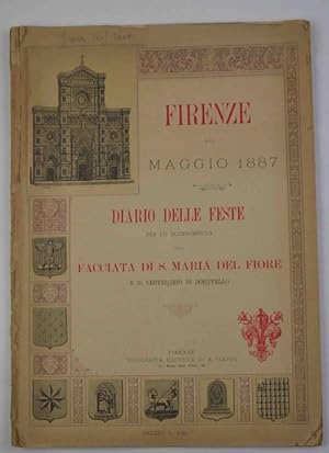 Firenze nel maggio 1887. Diario delle feste per lo scoprimento della Facciata di S Maria del Fior...