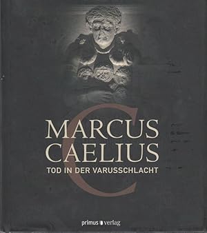 Marcus Caelius. Tod in der Varusschlacht.