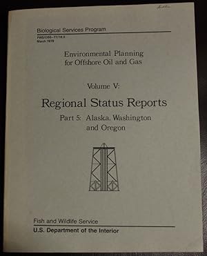 Seller image for Environmental planning for offshore oil and gas: Volume 5, Regional status reports. Part 5: Alaska, Washington and Oregon for sale by GuthrieBooks