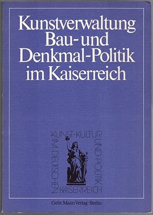 Seller image for Kunst, Kultur und Politik im Deutschen Kaiserreich. Band 1. Kunstverwaltung, Bau- und Denkmal-Politik im Kaiserreich. for sale by Antiquariat Fluck