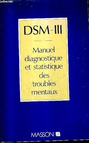 Bild des Verkufers fr DSM III - MANUEL DIAGNOSTIQUE ET STATISTIQUE DES TROUBLES MENTAUX - AMERICAN PSYCHIATRIC ASSOCIATION. zum Verkauf von Le-Livre