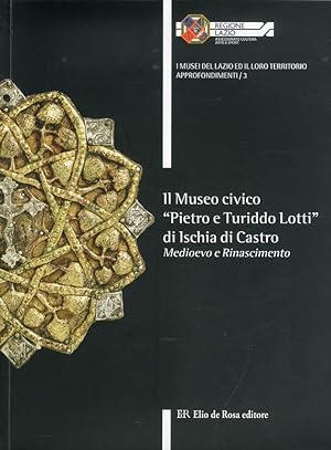 Bild des Verkufers fr Il Museo Civico "Pietro e Turiddo Lotti" di Ischia di Castro. Medioevo e Rinascimento zum Verkauf von Libro Co. Italia Srl