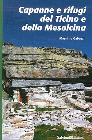 Image du vendeur pour Capanne e rifugi del Ticino e della Mesolcina mis en vente par Libro Co. Italia Srl
