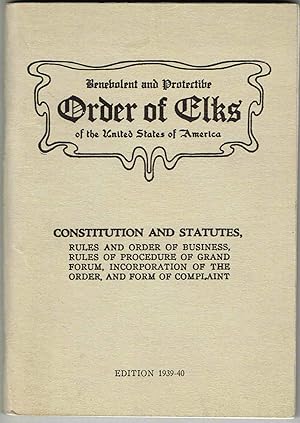 Benevolent and Protective Order of Elks of the United States of America: CONSTITUTION AND STATUTE...