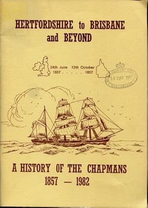 Hertfordshire to Brisbane and Beyond : A History of the Chapmans 1857 - 1982