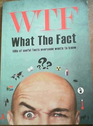 Image du vendeur pour What the Fact - 100s of Useful Facts Everyone Wants to Know mis en vente par Chapter 1
