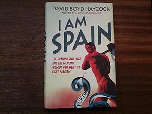 Seller image for I am Spain: The Spanish Civil War Through the Eyes of the Britons and Americans Who Saw it Happen for sale by David Kenyon