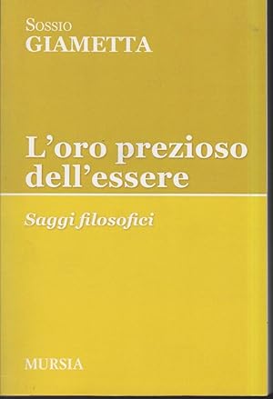 Immagine del venditore per L'ORO PREZIOSO DELL'ESSERE - Saggi filosofici (2013) venduto da Invito alla Lettura