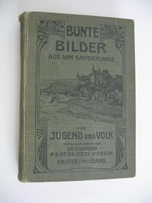 Bunte Bilder aus dem Sachsenlande. Für Jugend und Volk. Hrsg. vom Sächsischen Pestalozzi - Verein...