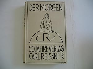 Der Morgen. Ein Almanach des Verlages Carl Reissner zu seinem 50jährigen Bestehen am 1. Oktober 1...