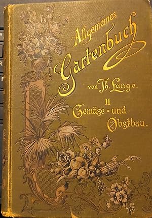 Allgemeines Gartenbuch. II. Gemüsebau u.ObstbauPraktische Anleitung zur Anlage und Pflege des Zie...