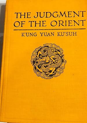 Imagen del vendedor de THE JUDGMENT OF THE ORIENT. Some Reflections on the Great War Made by the Chinese Student and Traveller.Edited and Rendered into Colloquial English by Ambrose Pratt. a la venta por Buecherstube Eilert, Versandantiquariat