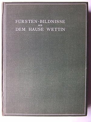 Bild des Verkufers fr Frsten-Bildnisse aus dem Hause Wettin. Herausgegeben vom Kniglich Schsischen Altertumsverein. zum Verkauf von Buecherstube Eilert, Versandantiquariat