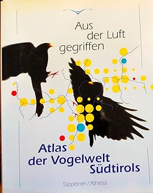 Aus der Luft gegriffen. Atlas der Vogelwelt Südtirols.