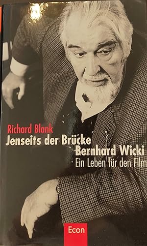 Bernhard Wicki. Jenseits der Brücke. Ein Leben für den Film.