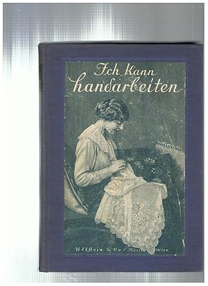 Ich kann Handarbeiten. Illustriertes Hausbuch für die Techniken der weiblichen Handarbeiten.