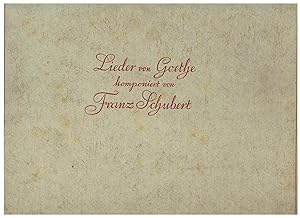 Lieder von Goethe, komponiert von Franz Schubert. Nachbildung der Eigenschrift aus dem Besitz der...